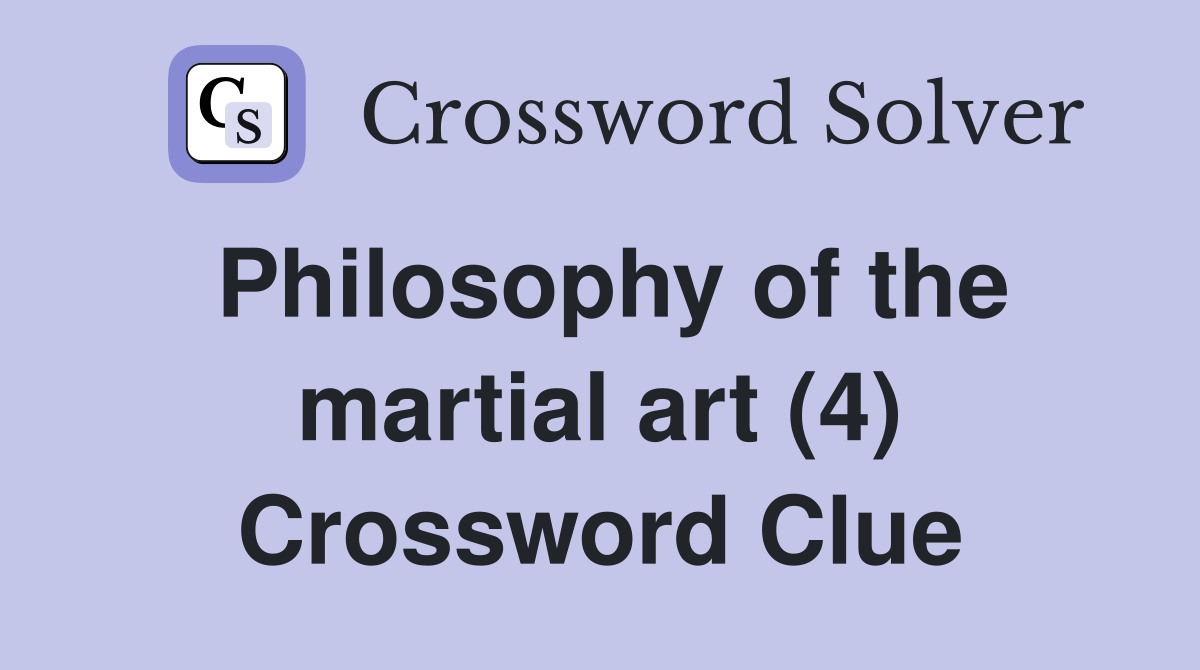 Philosophy of the martial art (4) Crossword Clue Answers Crossword